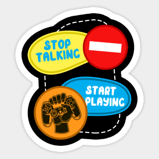 Stop Talking Start Playing Sticker